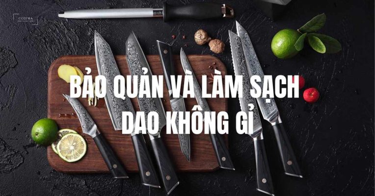 bảo quản và làm sạch dao không gỉ
