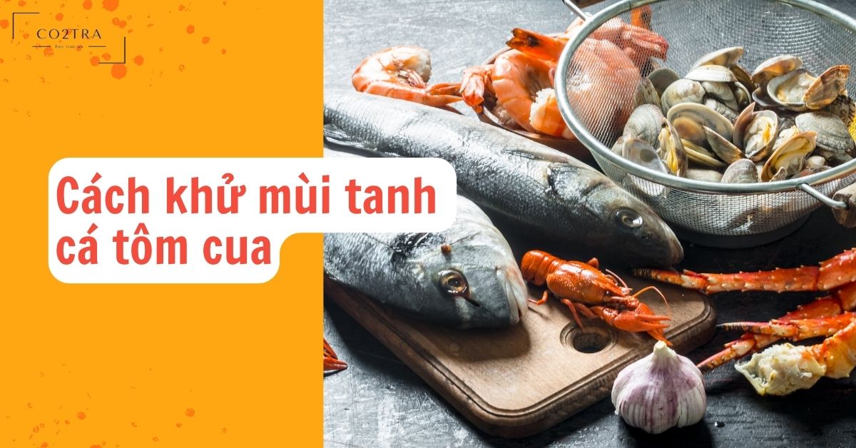 Khử mùi tanh cá tôm cua
