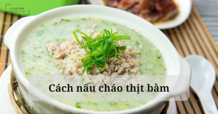 Cách nấu cháo thịt bằm